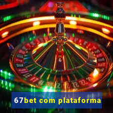 67bet com plataforma